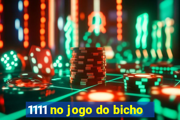 1111 no jogo do bicho